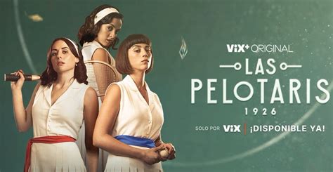 ‘Las Pelotaris 1926′, la serie que se inspira en las  .